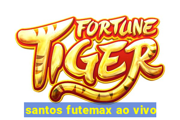 santos futemax ao vivo